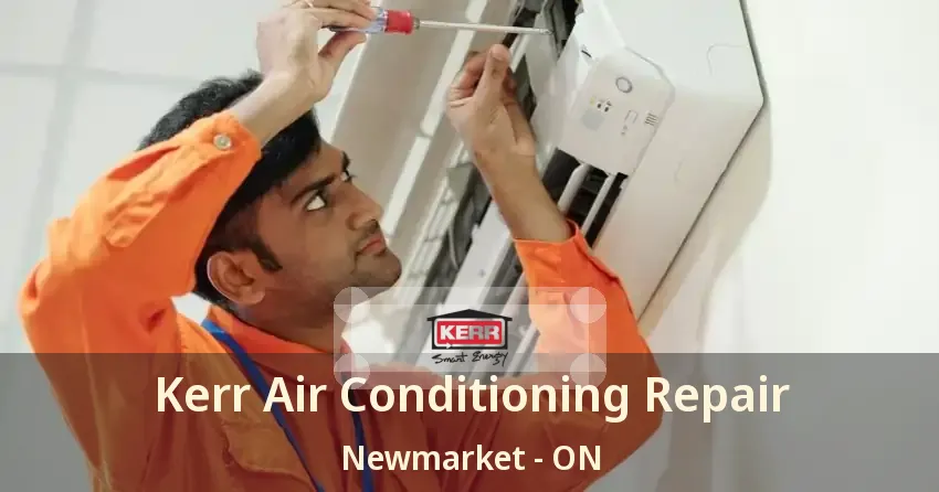 Kerr Air Conditioning Repair Newmarket - ON