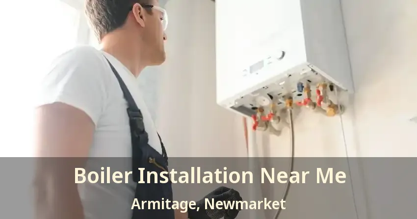 Boiler Installation Near Me Armitage, Newmarket - ON