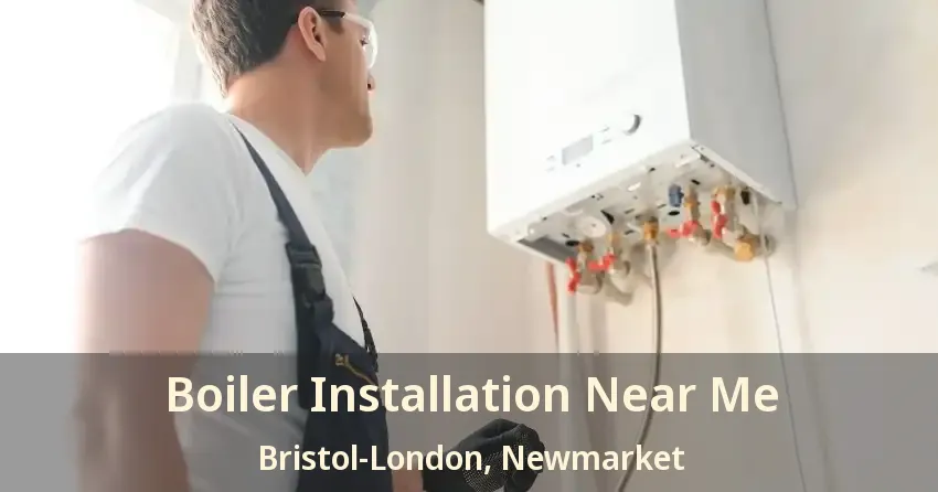 Boiler Installation Near Me Bristol-London, Newmarket - ON