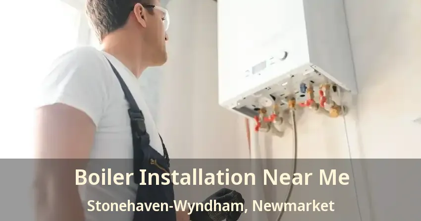 Boiler Installation Near Me Stonehaven-Wyndham, Newmarket - ON
