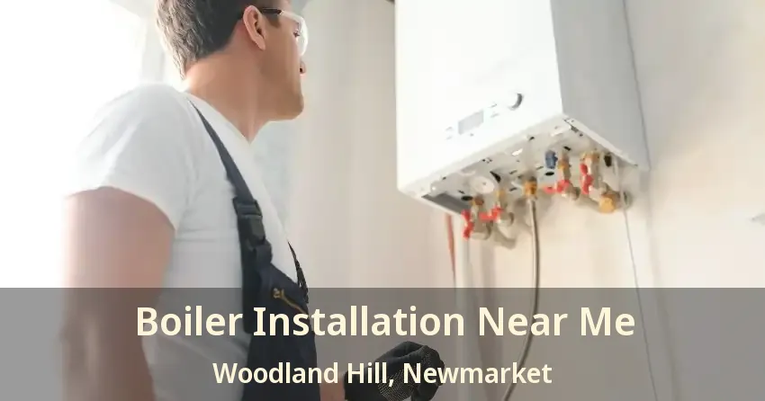 Boiler Installation Near Me Woodland Hill, Newmarket - ON
