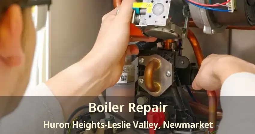 Boiler Repair Huron Heights-Leslie Valley, Newmarket - ON