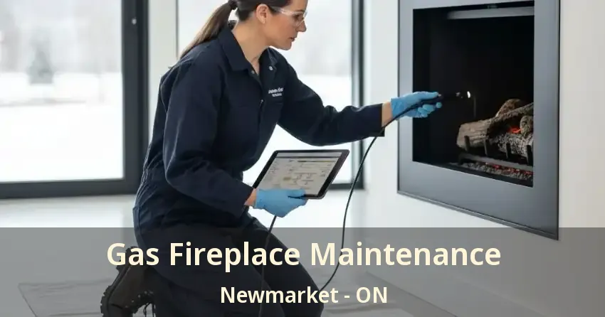 Gas Fireplace Maintenance Newmarket - ON