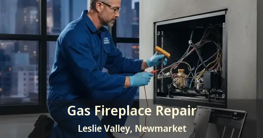 Gas Fireplace Repair Leslie Valley, Newmarket - ON