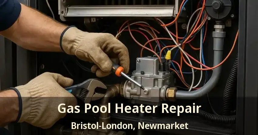 Gas Pool Heater Repair Bristol-London, Newmarket - ON