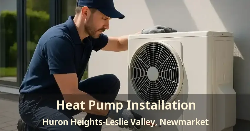 Heat Pump Installation Huron Heights-Leslie Valley, Newmarket - ON
