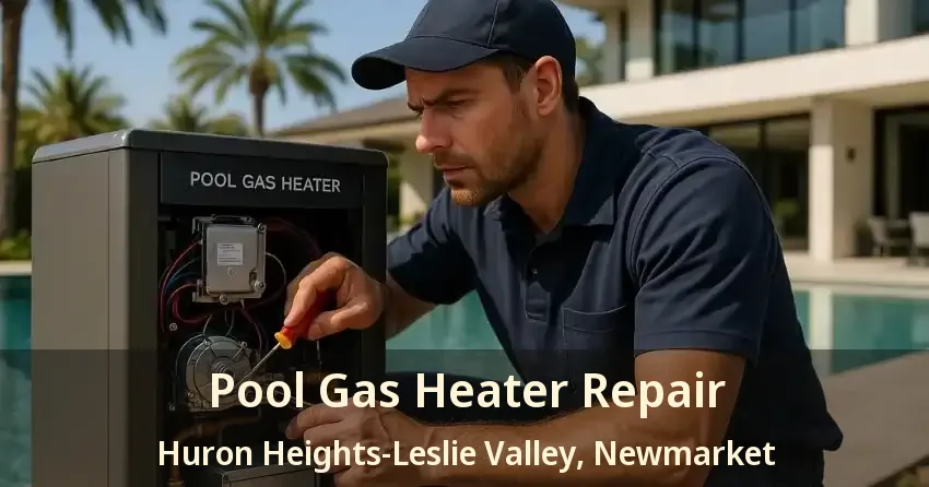 Pool Gas Heater Repair Huron Heights-Leslie Valley, Newmarket - ON