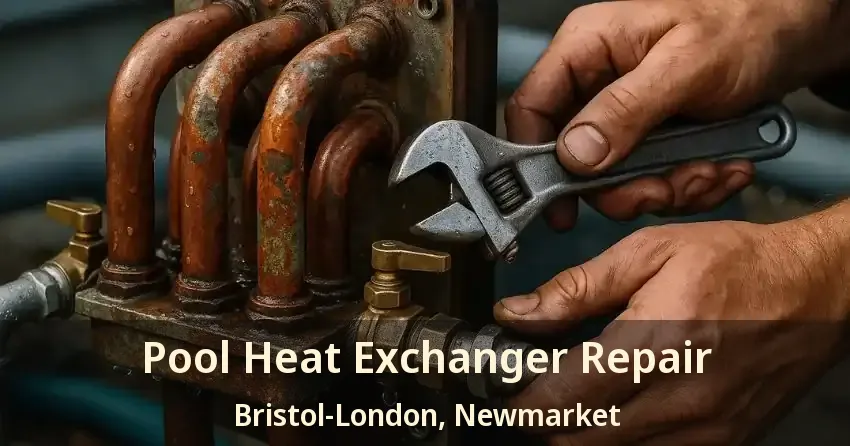 Pool Heat Exchanger Repair Bristol-London, Newmarket - ON