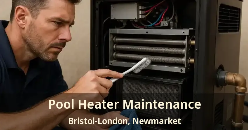 Pool Heater Maintenance Bristol-London, Newmarket - ON