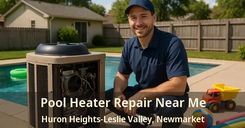 Pool Heater Repair Near Me Huron Heights-Leslie Valley, Newmarket - ON