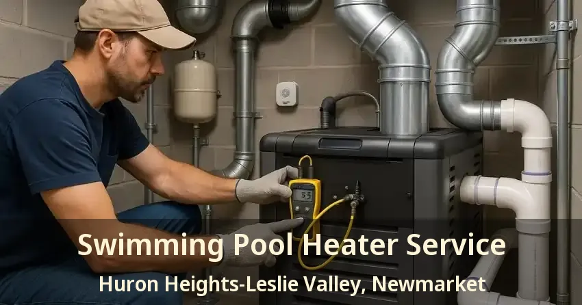 Swimming Pool Heater Service Huron Heights-Leslie Valley, Newmarket - ON