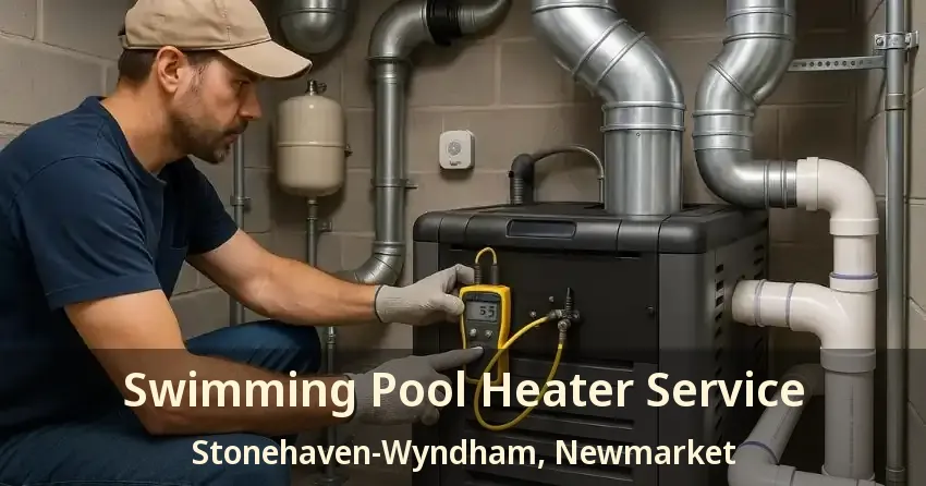 Swimming Pool Heater Service Stonehaven-Wyndham, Newmarket - ON
